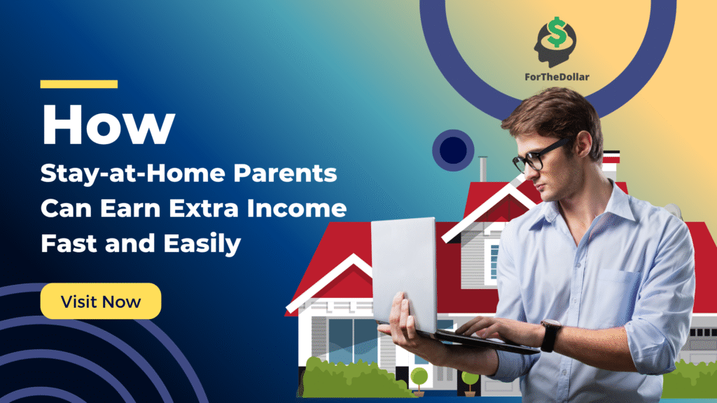 How Stay-at-Home Parents Can Earn Extra Income Fast and Easily